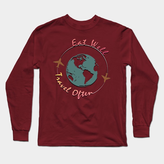 Eat Well, Travel Often. Long Sleeve T-Shirt by TeeText